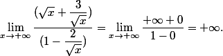 \lim_{x\to +\infty}\dfrac{(\sqrt{x}+\dfrac{3}{\sqrt{x}})}{(1-\dfrac{2}{\sqrt{x}})}=\lim_{x\to +\infty}\dfrac{+\infty+0}{1-0}=+\infty.